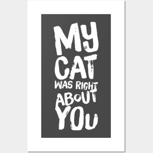 My Cat Was Right About You Posters and Art